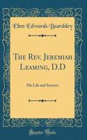 The Rev. Jeremiah Leaming, D.D: His Life and Services (Classic Reprint)