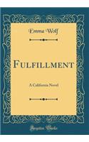 Fulfillment: A California Novel (Classic Reprint)