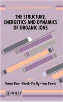 Structure, Energetics and Dynamics of Organic Ions