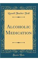 Alcoholic Medication (Classic Reprint)