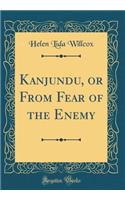 Kanjundu, or from Fear of the Enemy (Classic Reprint)