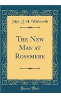 The New Man at Rossmere (Classic Reprint)