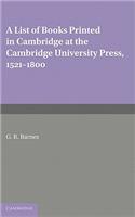 List of Books Printed in Cambridge at the Cambridge University Press, 1521-1800