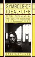 Symbols of Ideal Life: Social Documentary Photography in America 1890-1950