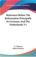 Reformers Before The Reformation Principally In Germany And The Netherlands V1