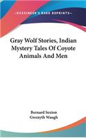 Gray Wolf Stories, Indian Mystery Tales Of Coyote Animals And Men