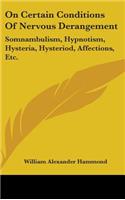 On Certain Conditions Of Nervous Derangement: Somnambulism, Hypnotism, Hysteria, Hysteriod, Affections, Etc.(English)
