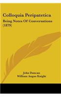 Colloquia Peripatetica: Being Notes Of Conversations (1879)