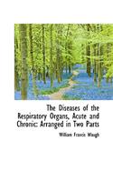The Diseases of the Respiratory Organs, Acute and Chronic