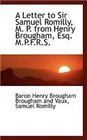 A Letter to Sir Samuel Romilly, M. P. from Henry Brougham, Esq. M.P.F.R.S.