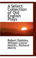 A Select Collection of Old English Plays