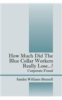 How Much Did the Blue Collar Worker's Really Lose...? Corporate Fraud