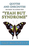 Quotes and Anecdotes on How to Avoid the Yeah But Syndrome