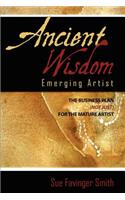 Ancient Wisdom: Emerging Artist: The Business Plan (Not Just) for the Mature Artist
