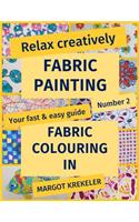Relax Creatively - Fabric Painting - Your Fast & Easy Guide Number 2 - Fabric Colouring in