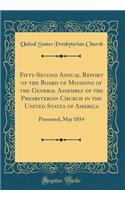 Fifty-Second Annual Report of the Board of Missions of the General Assembly of the Presbyterian Church in the United States of America: Presented, May 1854 (Classic Reprint)