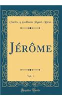 JÃ©rÃ´me, Vol. 1 (Classic Reprint)