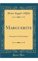 Marguerite: Schauspiel in FÃ¼nf AufzÃ¼gen (Classic Reprint)