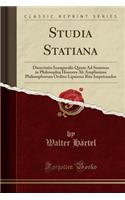 Studia Statiana: Dissertatio Inauguralis Quam Ad Summos in Philosophia Honores AB Amplissimo Philosophorum Ordine Lipsiensi Rite Impetrandos (Classic Reprint)