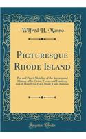 Picturesque Rhode Island: Pen and Pencil Sketches of the Scenery and History of Its Cities, Towns and Hamlets, and of Men Who Have Made Them Famous (Classic Reprint)