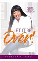 Let It Be Over