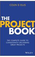 The Project Book: The Complete Guide to Consistently Delivering Great Projects