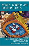 Women, Gender, and Diasporic Lives: Labor, Community, and Identity in Greek Migrations