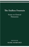The Endless Fountain: Essays on Classical Humanism
