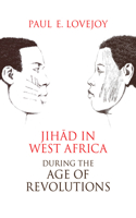 Jihad in West Africa during the Age of Revolutions