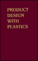 Product Design with Plastics: A Practical Manual