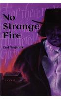 No Strange Fire: A Novel about the Amish Barn Fires in Big Valley