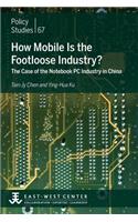 How Mobile Is the Footloose Industry? the Case of the Notebook PC Industry in China