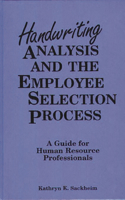 Handwriting Analysis and the Employee Selection Process: A Guide for Human Resource Professionals