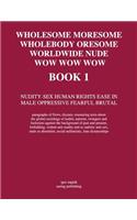 Wholesome Moresome Wholebody Oresome Worldwide Nude Wow Wow Wow Boook 1: Nudity-Sex Human Rights Ease in Male Oppressive Fearful Brutal
