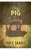 Every Pig Got a Saturday