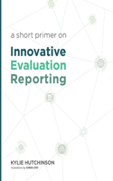 Short Primer on Innovative Evaluation Reporting