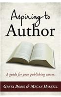 Aspiring to Author: A Guide for Your Publishing Career