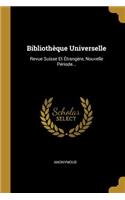 Bibliothèque Universelle: Revue Suisse Et Étrangère, Nouvelle Période...