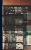 Parish Registers of St. Michael, Cornhill, London: Containing the Marriages, Baptisms, and Burials From 1546 to 1754; 7