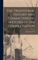 Traditional History and Characteristic Sketches of the Ojibway Nation [microform]