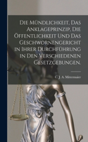 Mündlichkeit, das Anklageprinzip, die Öffentlichkeit und das Geschwornengericht in ihrer Durchführung in den verschiedenen Gesetzgebungen.