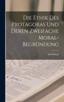 Ethik Des Protagoras Und Deren Zweifache Moral-Begründung