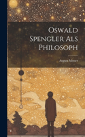 Oswald Spengler als Philosoph