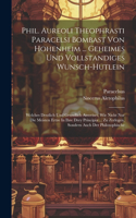 Phil. Aureoli Theophrasti Paracelsi Bombast Von Hohenheim ... Geheimes Und Vollstandiges Wunsch-hutlein