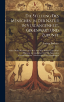 Die Stellung Des Menschen in Der Natur in Vergangenheit, Gegenwart Und Zukunft