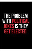 The Problem With Political Jokes Is They Get Elected