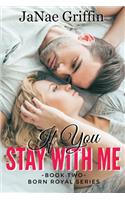 If You Stay With Me: (2 Born Royal Series Book 2)