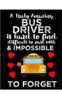 A Truly Amazing Bus Driver Is Hard To Find, Difficult To Part With And Impossible To Forget: Thank You Appreciation Gift for School Bus Driver Notebook Journal World's Best Bus Drivers retirement gift under 10 dollars bus driver appreciation