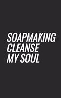 Soapmaking Cleanse My Soul: Blank Lined Notebook