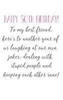 Happy 50th Birthday To My Best Friend: Funny 50th Birthday Card Quote Journal / Notebook / Diary / Greetings / Appreciation Gift (6 x 9 - 110 Blank Lined Pages)